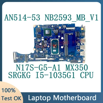 NB2593_MB_V1 Материнская плата для Acer Aspire 5 A514-52 A514-53 Материнская плата ноутбука N17S-G5-A1 MX350 С процессором SRGKG I5-1035G1 100% Протестирована
