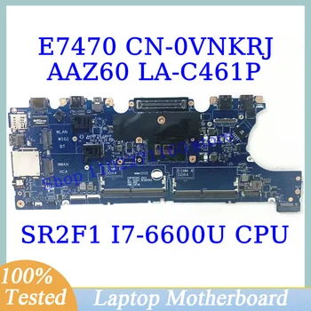 CN-0VNKRJ 0VNKRJ VNKRJ Для Dell E7470 С материнской платой SR2F1 I7-6600U CPU AAZ60 LA-C461P Материнская плата ноутбука 100% Полностью Работает хорошо