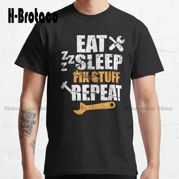 Eat Sleep Fix Stuff Repeat Классическая футболка, изготовленный на заказ подарок, забавное искусство, уличная одежда, футболка с рисунком, креативная забавная футболка Xs-5Xl унисекс в стиле ретро